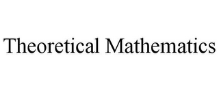 THEORETICAL MATHEMATICS