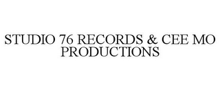 STUDIO 76 RECORDS & CEE MO PRODUCTIONS