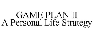 GAME PLAN II A PERSONAL LIFE STRATEGY