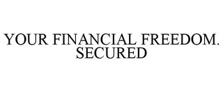 YOUR FINANCIAL FREEDOM. SECURED