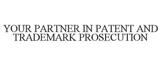 YOUR PARTNER IN PATENT AND TRADEMARK PROSECUTION