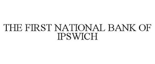 THE FIRST NATIONAL BANK OF IPSWICH