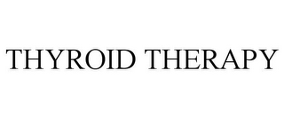THYROID THERAPY