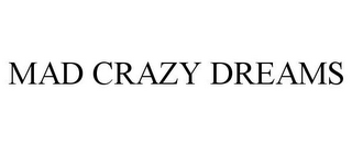 MAD CRAZY DREAMS