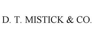 D. T. MISTICK & CO.