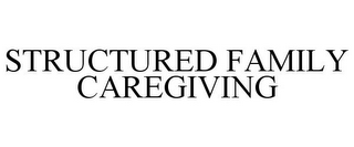 STRUCTURED FAMILY CAREGIVING