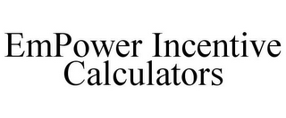 EMPOWER INCENTIVE CALCULATORS