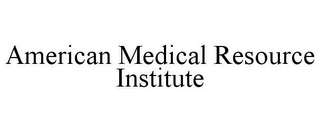 AMERICAN MEDICAL RESOURCE INSTITUTE