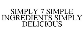 SIMPLY 7 SIMPLE INGREDIENTS SIMPLY DELICIOUS