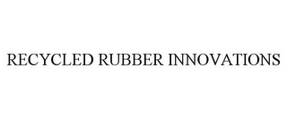 RECYCLED RUBBER INNOVATIONS