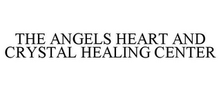 THE ANGELS HEART AND CRYSTAL HEALING CENTER