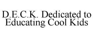 D.E.C.K. DEDICATED TO EDUCATING COOL KIDS