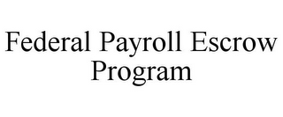 FEDERAL PAYROLL ESCROW PROGRAM