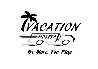 VACATION MOVERS WE MOVE, YOU PLAY
