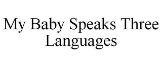 MY BABY SPEAKS THREE LANGUAGES