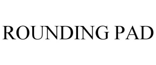 ROUNDING PAD
