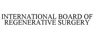 INTERNATIONAL BOARD OF REGENERATIVE SURGERY