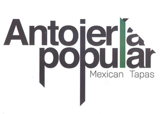 ANTOJERIA POPULAR MEXICAN TAPAS