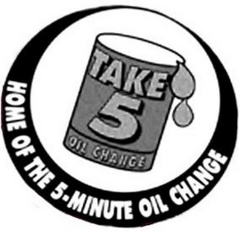 TAKE 5 OIL CHANGE HOME OF THE 5-MINUTE OIL CHANGE