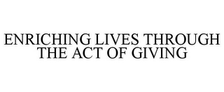 ENRICHING LIVES THROUGH THE ACT OF GIVING