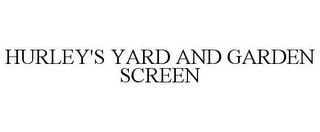 HURLEY'S YARD AND GARDEN SCREEN