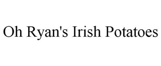 OH RYAN'S IRISH POTATOES