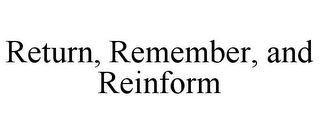 RETURN, REMEMBER, AND REINFORM