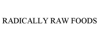 RADICALLY RAW FOODS