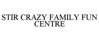 STIR CRAZY FAMILY FUN CENTRE