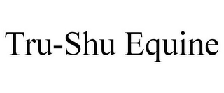 TRU-SHU EQUINE