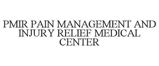 PMIR PAIN MANAGEMENT AND INJURY RELIEF MEDICAL CENTER