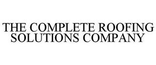 THE COMPLETE ROOFING SOLUTIONS COMPANY