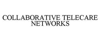 COLLABORATIVE TELECARE NETWORKS