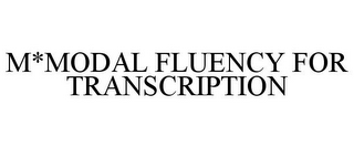 M*MODAL FLUENCY FOR TRANSCRIPTION