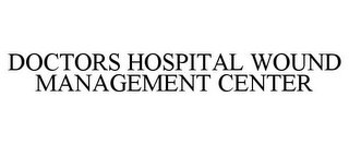 DOCTORS HOSPITAL WOUND MANAGEMENT CENTER