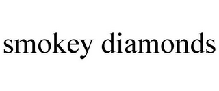 SMOKEY DIAMONDS