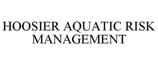 HOOSIER AQUATIC RISK MANAGEMENT