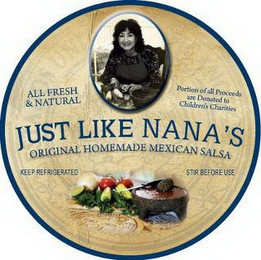 JUST LIKE NANA'S ORIGINAL HOMEMADE MEXICAN SALSA ALL FRESH & NATURAL PORTION OF ALL PROCEEDS ARE DONATED TO CHILDREN'S CHARITIES KEEP REFRIGERATED STIR BEFORE USE