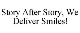 STORY AFTER STORY, WE DELIVER SMILES!