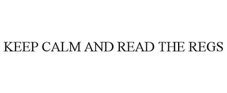 KEEP CALM AND READ THE REGS