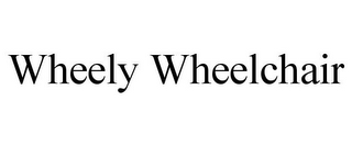 WHEELY WHEELCHAIR