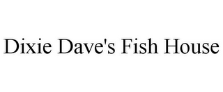 DIXIE DAVE'S FISH HOUSE