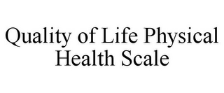 QUALITY OF LIFE PHYSICAL HEALTH SCALE