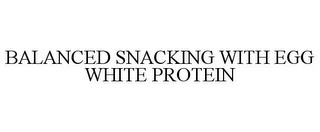 BALANCED SNACKING WITH EGG WHITE PROTEIN