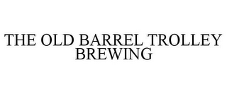 THE OLD BARREL TROLLEY BREWING