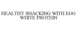 HEALTHY SNACKING WITH EGG WHITE PROTEIN