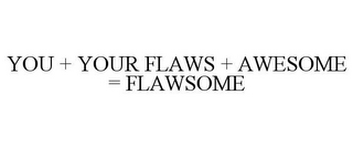 YOU + YOUR FLAWS + AWESOME = FLAWSOME