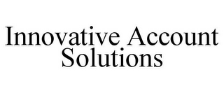 INNOVATIVE ACCOUNT SOLUTIONS