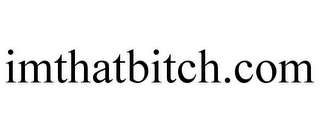 IMTHATBITCH.COM