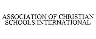 ASSOCIATION OF CHRISTIAN SCHOOLS INTERNATIONAL